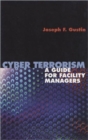 Cyber Terrorism : A Guide for Facility Managers - Book