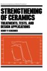 Strengthening of Ceramics : Treatments: Tests, and Design Applications - Book