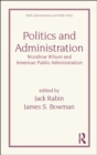 Politics and Administration : Woodrow Wilson and American Public Administration - Book