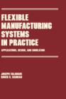 Flexible Manufacturing Systems in Practice : Design: Analysis and Simulation - Book