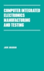 Computer Integrated Electronics Manufacturing and Testing - Book