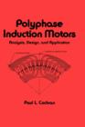 Polyphase Induction Motors, Analysis : Design, and Application - Book