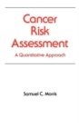 Cancer Risk Assessment : A Quantitative Approach - Book