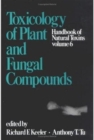 Handbook of Natural Toxins : Toxicology of Plant and Fungal Compounds - Book