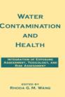 Water Contamination and Health : Integration of Exposure Assessment, Toxicology, and Risk Assessment - Book