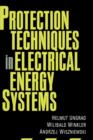 Protection Techniques in Electrical Energy Systems - Book