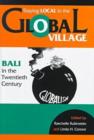 Staying Local in the Global Village : Bali in the Twentieth Century - Book