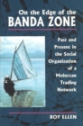 On the Edge of the Banda Zone : Past and Present in the Social Organization of a Moluccan Trading Network - Book