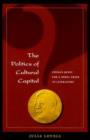 The Politics of Cultural Capital : China's Quest for a Nobel Prize in Literature - Book