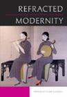 Refracted Modernity : Visual Culture and Identity in Colonial Taiwan - Book