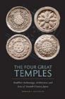 The Four Great Temples : Buddhist Art, Archaeology, and Icons of Seventh-century Japan - Book