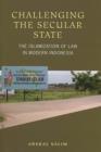 Challenging the Secular State : The Islamization of Law in Modern Indonesia - Book