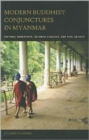 Modern Buddhist Conjunctures in Myanmar : Cultural Narratives, Colonial Legacies, and Civil Society - Book