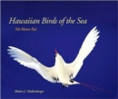 Hawaiian Birds of the Sea : Na Manu Kai - Book