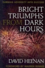Bright Triumphs from Dark Hours : Turning Adversity into Success - Book