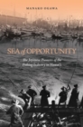 Sea of Opportunity : The Japanese Pioneers of the Fishing Industry in Hawai‘i - Book