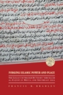 Forging Islamic Power and Place : The Legacy of Shaykh Daud bin ‘Abd Allah al-Fatani in Mecca and Southeast Asia - Book