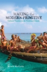 Making the Modern Primitive : Cultural Tourism in the Trobriand Islands - Book