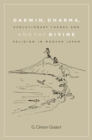 Darwin, Dharma, and the Divine : Evolutionary Theory and Religion in Modern Japan - Book