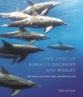The Lives of Hawai‘i's Dolphins and Whales : Natural History and Conservation - Book