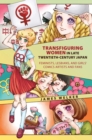 Transfiguring Women in Late Twentieth-Century Japan : Feminists, Lesbians, and Girls‘ Comics Artists and Fans - Book