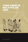 Tang China in Multi-Polar Asia : A History of Diplomacy and War - Book