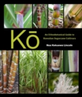 Ko : An Ethnobotanical Guide to Hawaiian Sugarcane Cultivars - Book