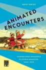 Animated Encounters : Transnational Movements of Chinese Animation, 1940s-1970s - Book