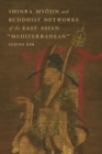 Shinra Myojin and Buddhist Networks of the East Asian "Mediterranean - Book