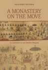 A Monastery on the Move : Art and Politics in Later Buddhist Mongolia - Book