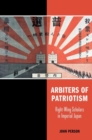 Arbiters of Patriotism : Right-Wing Scholars in Imperial Japan - Book