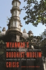 Myanmar’s Buddhist-Muslim Crisis : Rohingya, Arakanese, and Burmese Narratives of Siege and Fear - Book