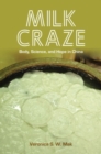 Milk Craze : Body, Science, and Hope in China - Book
