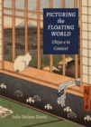 Picturing the Floating World : Ukiyo-e in Context - Book