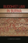 Buddhist Law in Burma : A History of Dhammasattha Texts and Jurisprudence, 1250-1850 - Book