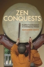 Zen Conquests : Buddhist Transformations in Contemporary Vietnam - Book