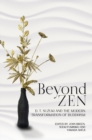 Beyond Zen : D. T. Suzuki and the Modern Transformation of Buddhism - Book
