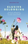 Elusive Belonging : Marriage Immigrants and "Multiculturalism" in Rural South Korea - Book