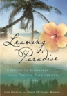 Leaving Paradise : Indigenous Hawaiians in the Pacific Northwest, 1787-1898 - Book
