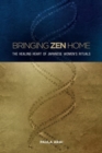 Bringing Zen Home : The Healing Heart  of Japanese Women’s Rituals - Book