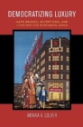 Democratizing Luxury : Name Brands, Advertising, and Consumption in Modern Japan - Book