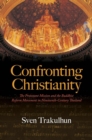 Confronting Christianity : The Protestant Mission and the Buddhist Reform Movement in Nineteenth-Century Thailand - Book