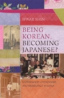 Being Korean, Becoming Japanese? : Nationhood, Citizenship, and Resistance in Japan - Book