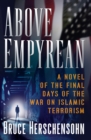 Above Empyrean : A Novel of the Final Days of the War on Islamic Terrorism - eBook