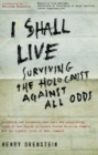 I Shall Live : Surviving the Holocaust Against All Odds - Book