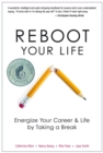Reboot Your Life : Energize Your Career and Life by Taking a Break - Book