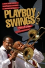Playboy Swings : How Hugh Hefner and Playboy Changed the Face of Music - eBook