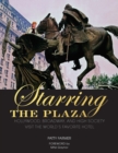 Starring the Plaza : Hollywood, Broadway, and High Society Visit the World's Favorite Hotel - Book