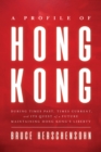A Profile of Hong Kong : During Times Past, Times Current, and Its Quest of a Future Maintaining Hong Kong's Liberty - eBook