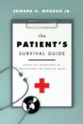 The Patient's Survival Guide : Seven Key Questions for Navigating the Medical Maze - eBook